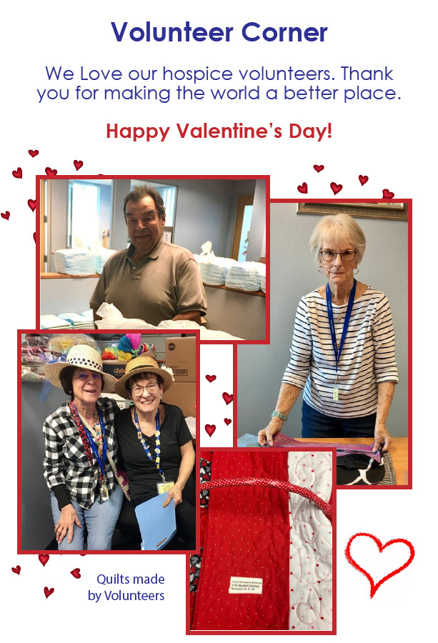 Volunteer Corner We Love our hospice volunteers. Thank you for making the world a better place. Happy Valentine's Day!