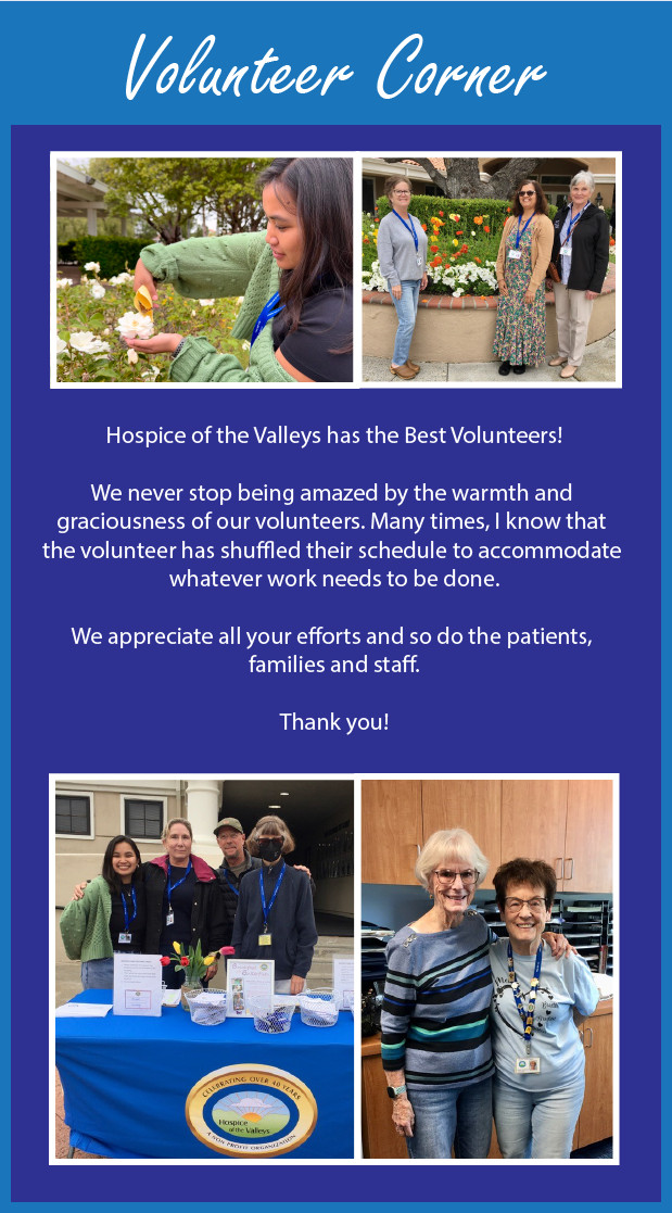 Hospice of the Valleys has the Best Volunteers! We never stop being amazed by the warmth and graciousness of our volunteers. Many times, I know that the volunteer has shuffled their schedule to accommodate whatever work needs to be done. We appreciate all your efforts and so do the patients, families and staff. Thank you!