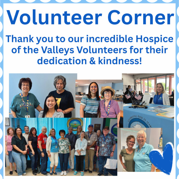 Volunteer Corner Thank you to our incredible Hospice of the Valleys Volunteers for their dedication & kindness!