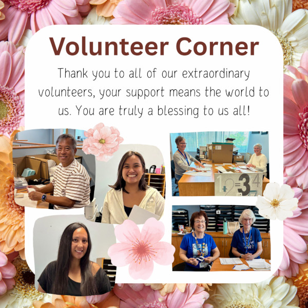 Volunteer Corner Thank you to all of our extraordinary volunteers, your support means the world to us. You are truly a blessing to us all!