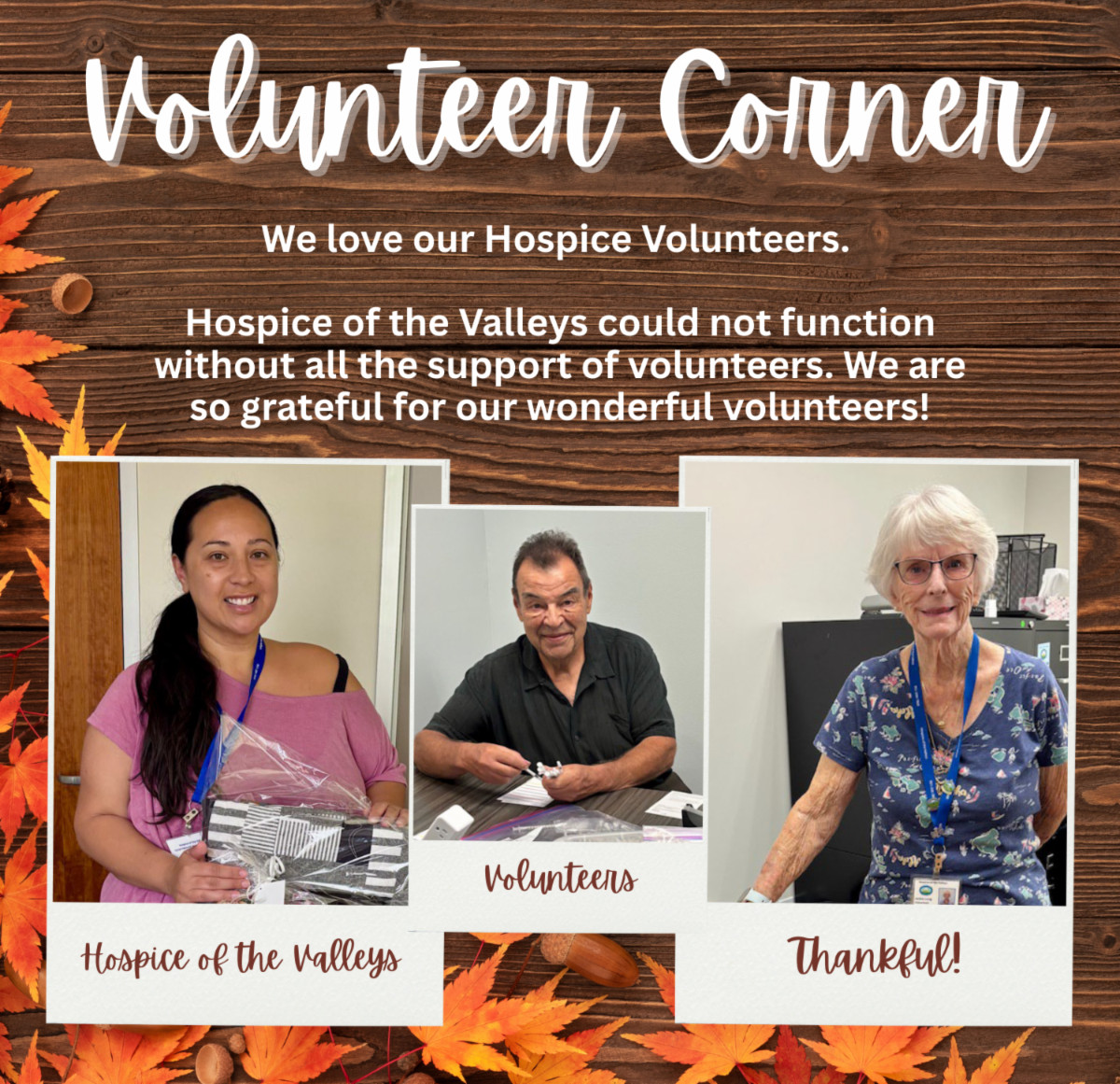 Volunteer Conner We love our Hospice Volunteers. Hospice of the Valleys could not function without all the support of volunteers. We are so grateful for our wonderful volunteers!