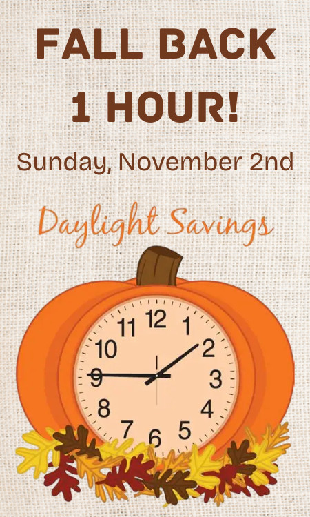 Fall Back 1 Hour! Sunday, November 2nd Daylight Savings