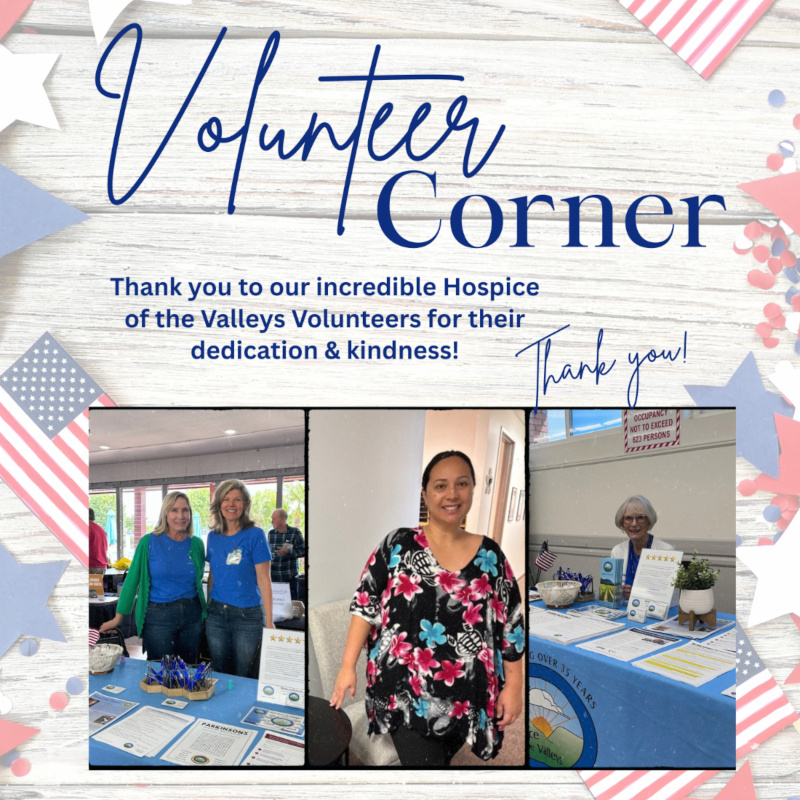 Volunteer Corner Thank you to our incredible Hospice of the Valleys Volunteers for their dedication and kindness!